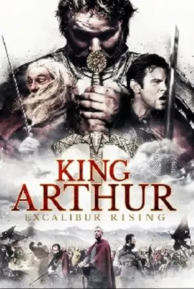 King Arthur: Excalibur Rising - Movie free on Castle