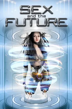 Sex and the Future - Movie free on Castle