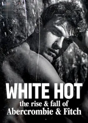 White Hot: The Rise & Fall of Abercrombie & Fitch - Movie free on Castle