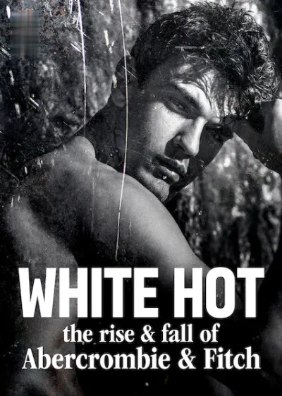 White Hot: The Rise & Fall of Abercrombie & Fitch