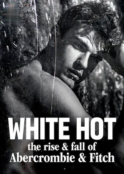 Movie Poster: White Hot: The Rise & Fall of Abercrombie & Fitch
