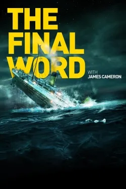 Titanic: The Final Word with James Cameron - Movie free on Castle