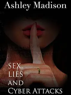 Ashley Madison: Sex, Lies and Cyber Attacks