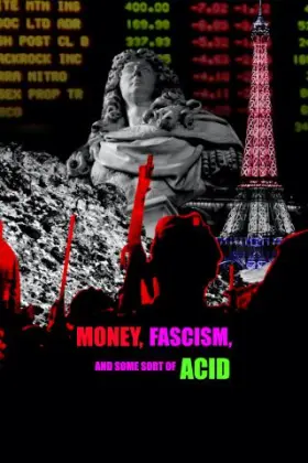 Money, Fascism, and Some Sort Of Acid - Movie free on Castle